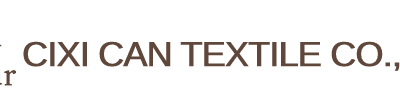 CIXI CAN TEXTILE CO., LTD